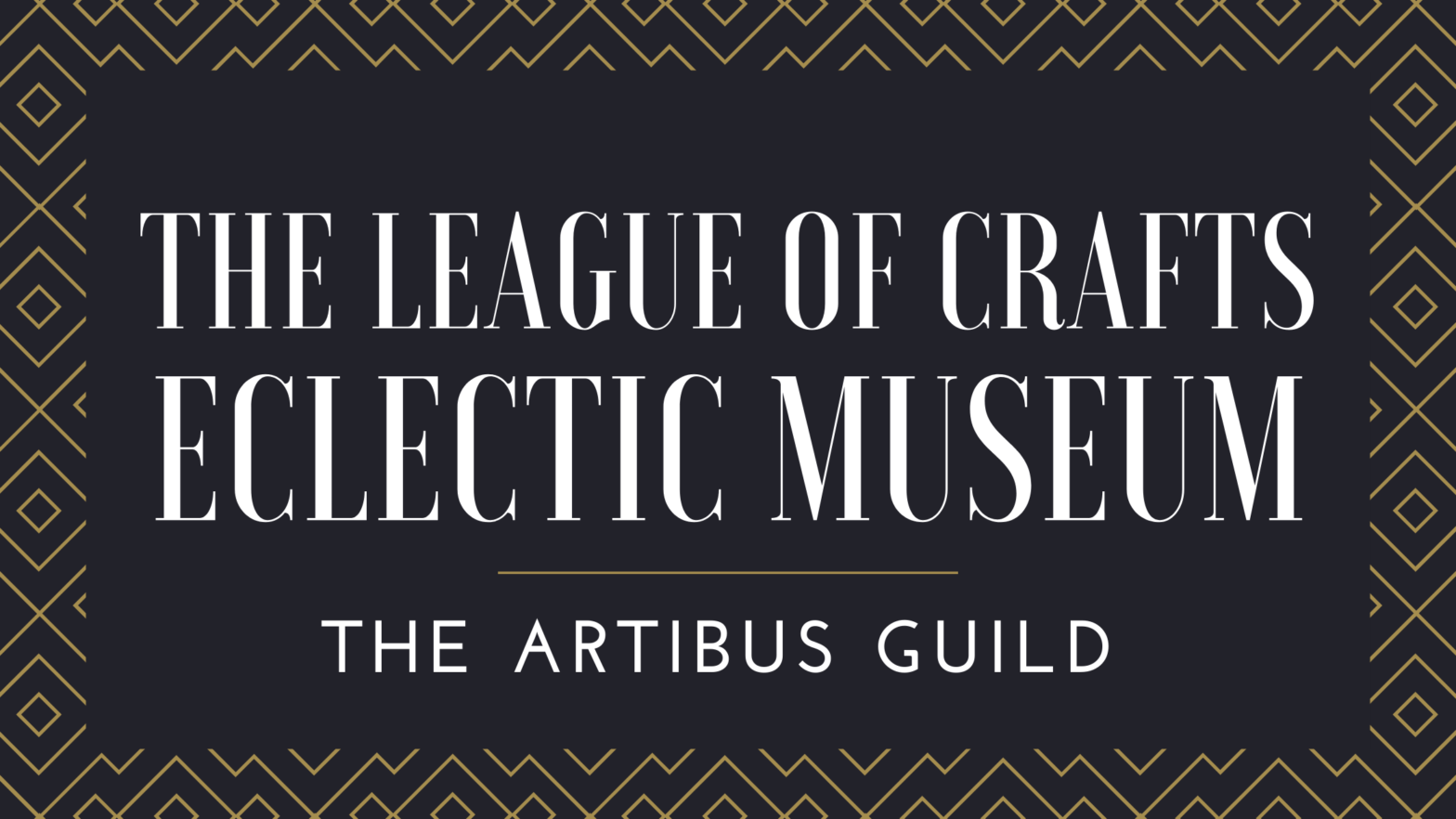 Artibus Guild Announces Opening of The League of Crafts Eclectic Museum