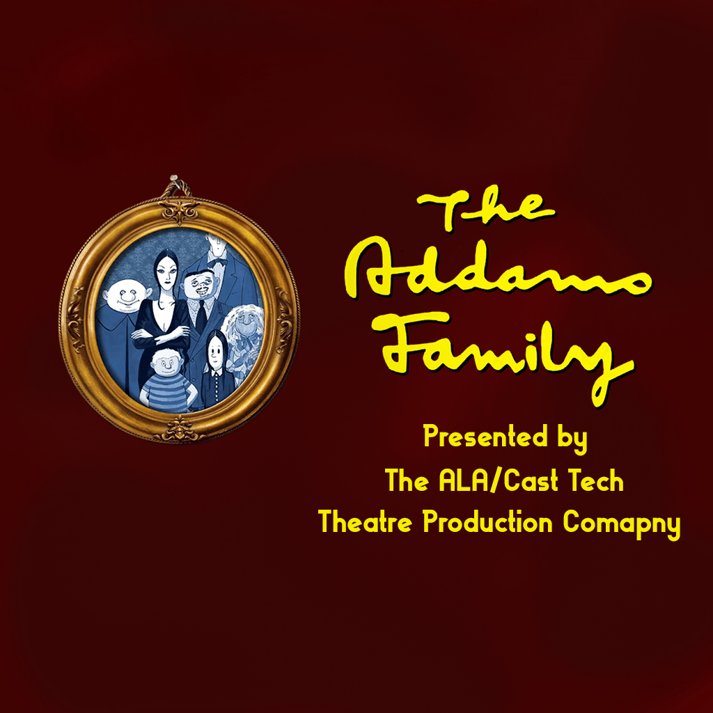 The Addams Family Presented by the Advanced Learning Academy and CAST Tech Theatre Production Company