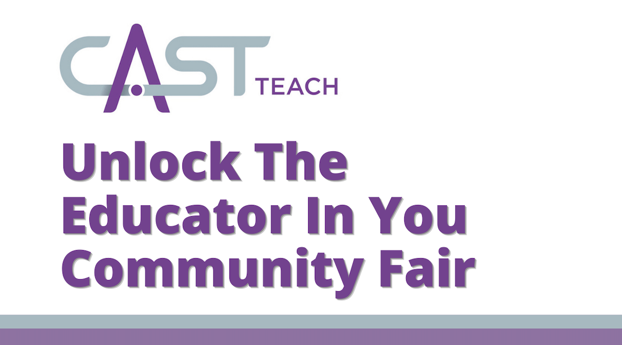 CAST Teach Unlock The educator In You Community Fair